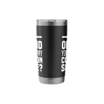 Did I Offend You With My Common Sense Quote Saying Funny Stainless Steel Insulated Tumbler