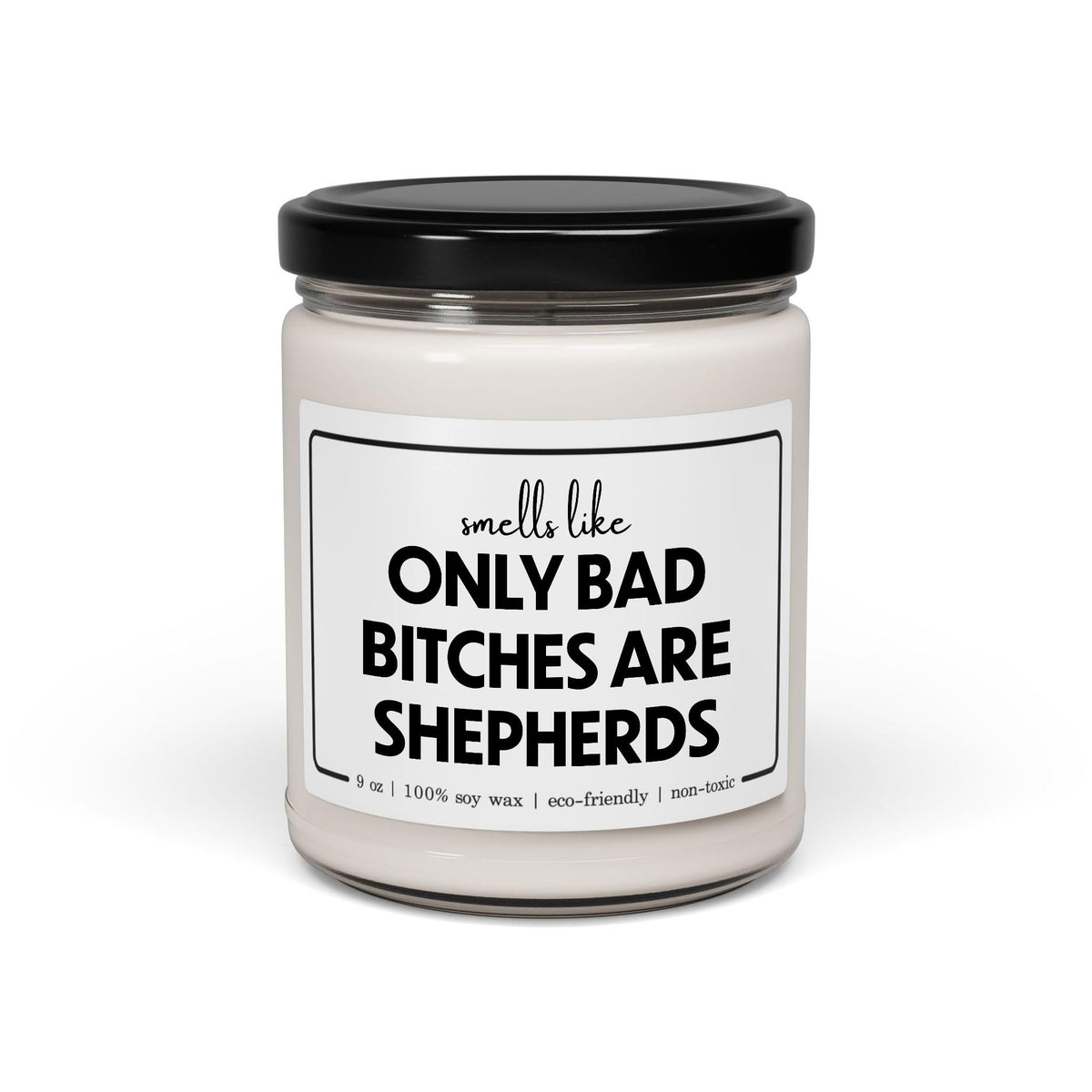 Funny Shepherd Candle - Smells Like Only Bad Bitches are Shepherds - 9oz Cinnamon Vanilla Sarcastic Gifts for Coworker Staff Employee Boss Animal Women Her Appreciation Graduation