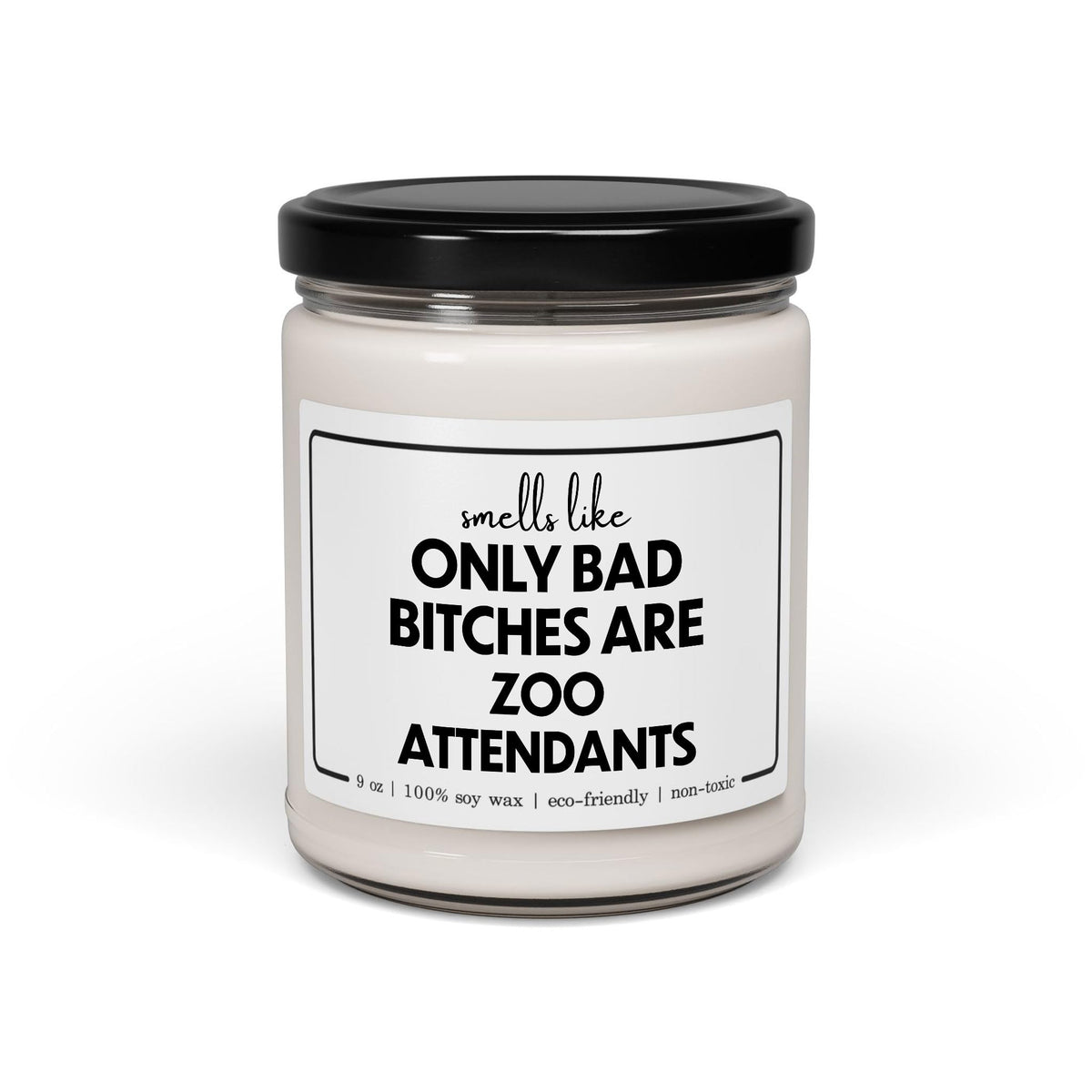 Funny Zoo Attendant Candle - Smells Like Only Bad Bitches are Zoo Attendants - 9oz Cinnamon Vanilla Sarcastic Gifts for Animal Caretaker Staff Women Her Birthday Graduation
