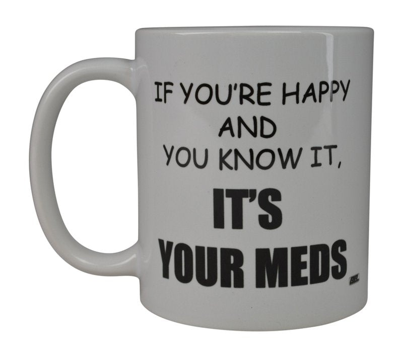 Rogue River Tactical Funny Novelty Coffee Mug- If You're Happy and You Know It's Your Meds Nurse Doctor Cup, Great Gift Idea for Office Party, Employee, Boss, Coworkers, 11 Oz
