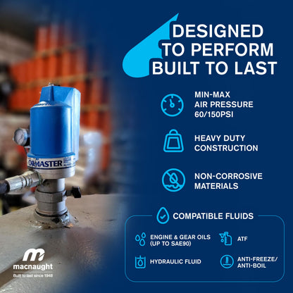 Macnaught Ratio 5:1 Air Operated Pneumatic Oil Transfer Pump. Engine and gear oils up to SAE140, auto trans, hydraulic fluid and anti-freeze/anti-boil (NOT for Gasoline or Diesel)